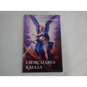 EXORCIZAREA RAULUI - CHICO XAVIER